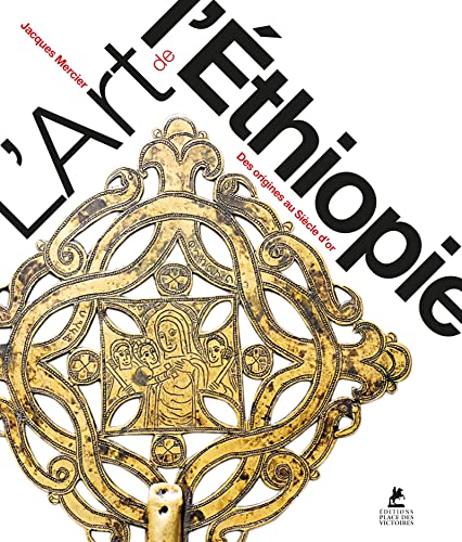L'Art de l'Ethiopie - Des origines au Siècle d'or: Des origines au Siècle d'or (330-1527) von PLACE VICTOIRES