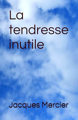 La tendresse inutile von Independently published
