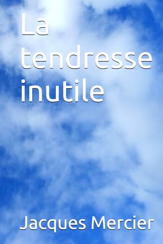 La tendresse inutile von Independently published