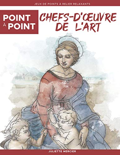 Point à point: Chefs-d’œuvre de l’art - Jeux de points à relier relaxants: Énigmes stimulantes et apaisantes pour soulager le stress (Point à Point Relaxants, Band 6)