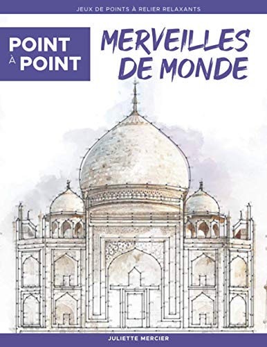 Point à point: Merveilles de Monde - Jeux de points à relier relaxants: Énigmes stimulantes et apaisantes pour soulager le stress (Point à Point Relaxants, Band 1) von Independently published