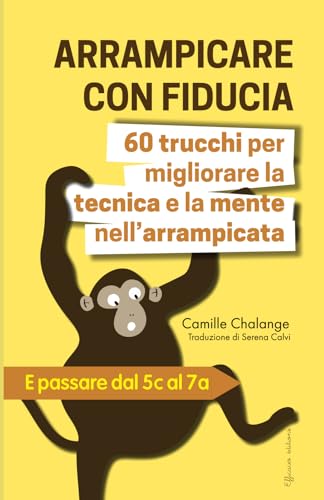 ARRAMPICARE CON FIDUCIA - 60 trucchi per migliorare la tecnica e la mente nell’arrampicata: E passare dal 5c al 7a (PROGRESSIONE NELL'ARRAMPICATA, Band 1) von PPIC'Asso éditions