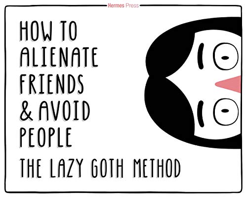 The Lazy Goth Method: How to Alienate Friends and Avoid People von Hermes Press