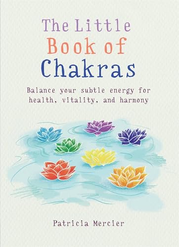 The Little Book of Chakras: Balance your subtle energy for health, vitality, and harmony (The Little Book Series)