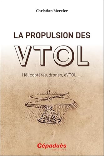 La propulsion des VTOL. Hélicoptères, drones, eVTOL, … von Cépaduès