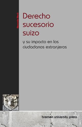 Derecho sucesorio suizo: y su impacto en los ciudadanos extranjeros von bremen university press
