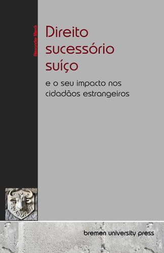 Direito sucessório suíço: e o seu impacto nos cidadãos estrangeiros von bremen university press