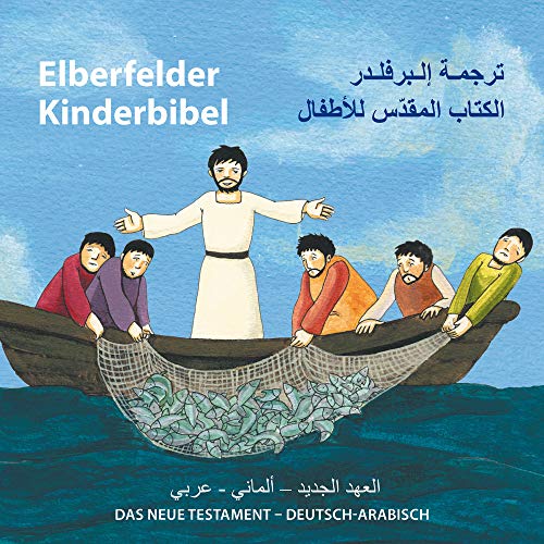 Elberfelder Kinderbibel - Das Neue Testament - Deutsch-Arabisch: Deutsch-Arabisch (Elberfelder Bibel)