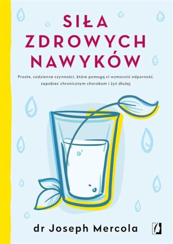 Siła zdrowych nawyków: Proste codzienne czynności, które pomogą ci wzmocnić odporność, zapobiec chronicznym chorobom i żyć Siła zdrowych nawyków: Proste codzienne czynności, które pomogą ci wzmocnić odporność, zapobiec chronicznym chorobom i żyć