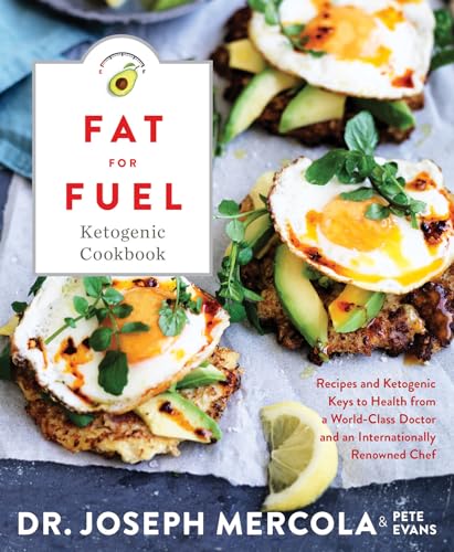 The Fat for Fuel Ketogenic Cookbook: Recipes and Ketogenic Keys to Health from a World-Class Doctor and an Internationally Renowned Chef