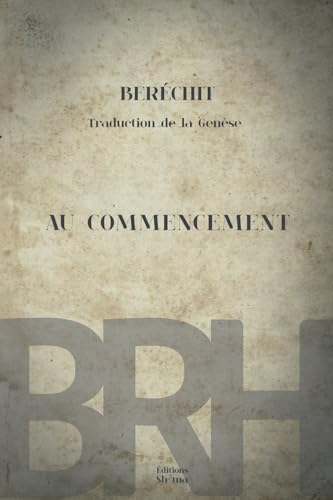 Beréchit, traduction de la Genèse: AU COMMENCEMENT (LA BIBLE DES RACINES HÉBRAÏQUES) von Éditions Sh'ma