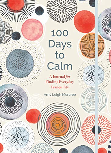 100 Days to Calm: A Journal for Finding Everyday Tranquility (100 Days to, 1, Band 1)