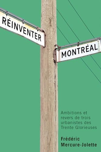 Réinventer Montréal: Ambitions Et Revers de Trois Urbanistes Des Trente Glorieuses Volume 45 (Studies on the History of Quebec) von McGill-Queen's University Press