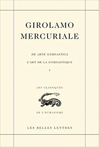 de Arte Gymnastica / L' Art de la Gymnastique: Livre 1 (Les Classiques De L'humanisme, Band 28) von Les Belles Lettres