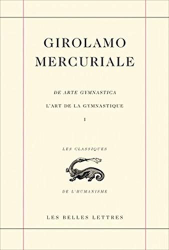 de Arte Gymnastica / L' Art de la Gymnastique: Livre 1 (Les Classiques De L'humanisme, Band 28) von Les Belles Lettres