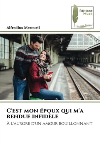 C'est mon époux qui m'a rendue infidèle: À l'aurore d'un amour bouillonnant von Éditions Muse