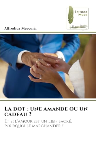 La dot : une amande ou un cadeau ?: Et si l'amour est un lien sacré, pourquoi le marchander ? von Éditions Muse