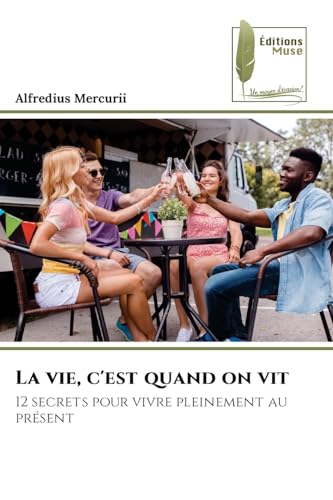 La vie, c'est quand on vit: 12 secrets pour vivre pleinement au présent von Éditions Muse
