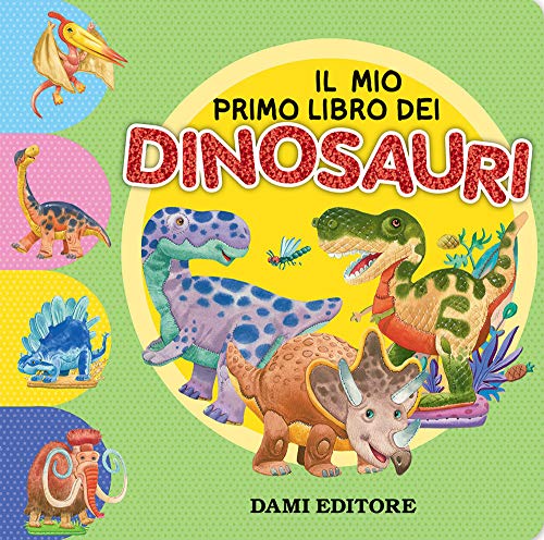 Il mio primo libro dei dinosauri. Ediz. a colori von Dami Editore