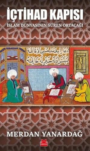 İçtihad Kapısı: İslam Dünyasının Süren Ortaçağı