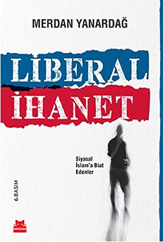 Liberal Ihanet: Siyasal Islama Biat Edenler von Kirmizikedi Yayinevi