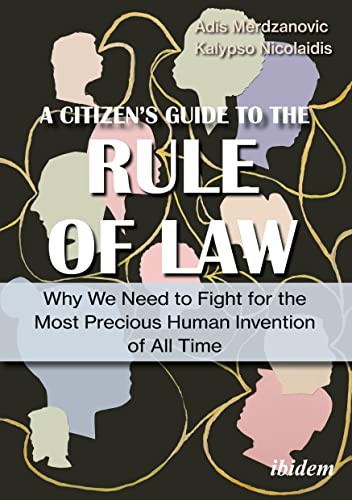 A Citizen’s Guide to the Rule of Law: Why We Need to Fight for the Most Precious Human Invention of All Time