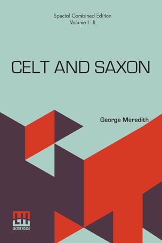 Celt And Saxon (Complete): Complete Edition Of Two Volumes, Vol. I. - II. von Lector House