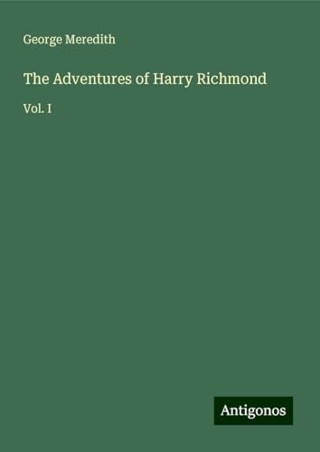 The Adventures of Harry Richmond: Vol. I The Adventures of Harry Richmond: Vol. I von Antigonos Verlag