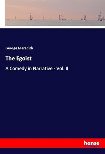 The Egoist: A Comedy in Narrative - Vol. II The Egoist: A Comedy in Narrative - Vol. II von hansebooks