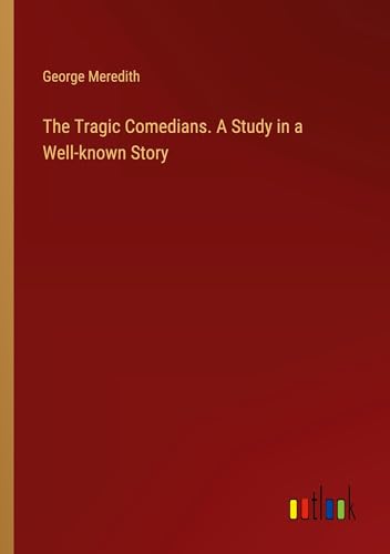 The Tragic Comedians. A Study in a Well-known Story
