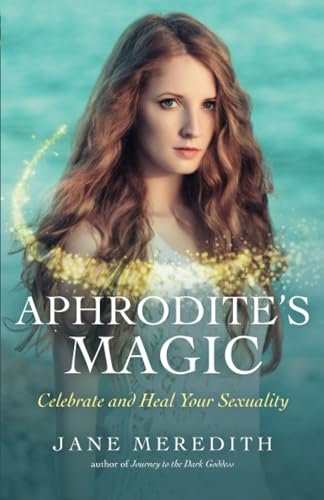 Aphrodite's Magic: Celebrate and Heal Your Sexuality von Moon Books