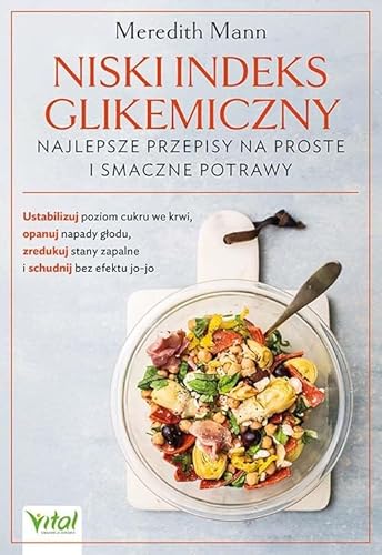 Niski indeks glikemiczny najlepsze przepisy na proste i smaczne potrawy von Vital
