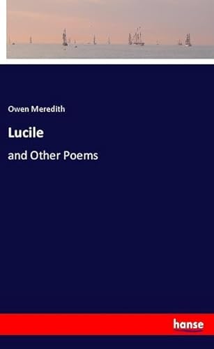 Lucile: and Other Poems von hansebooks