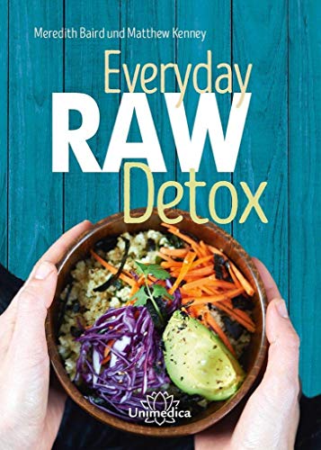 Everyday Raw Detox: Mit über 95 Rohkostrezepten natürlich entgiften