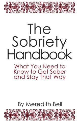 Sobriety Handbook: What You Need to Know to Get Sober and Stay That Way von CreateSpace Independent Publishing Platform