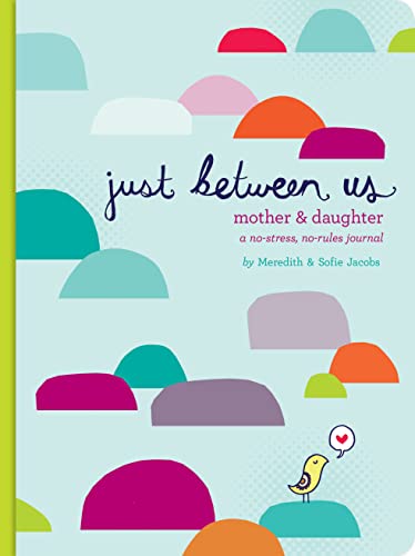 Just Between Us: Mother & Daughter: A No-Stress, No-Rules Journal: 1 von Chronicle Books