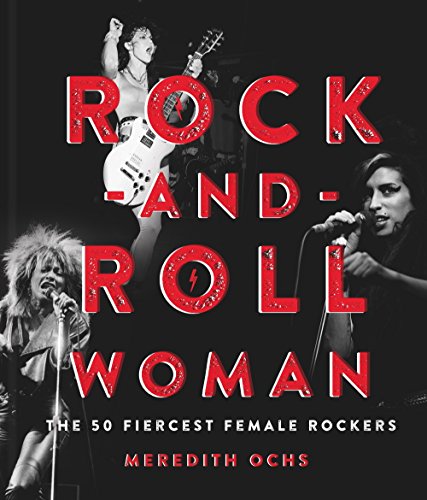 Rock-and-Roll Woman: The 50 Fiercest Female Rockers von Sterling Publishing