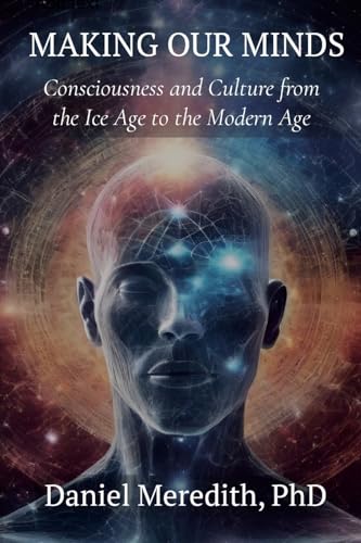 Making Our MInds: Consciousness and Culture from the Ice Age to the Modern Age von Lulu