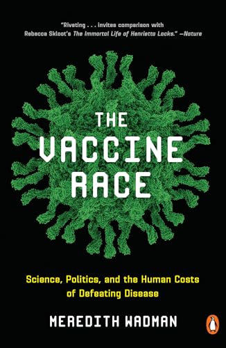 The Vaccine Race: Science, Politics, and the Human Costs of Defeating Disease