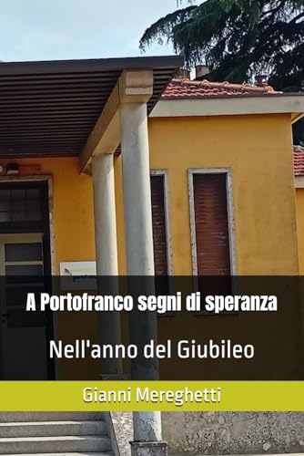 A Portofranco segni di speranza: Nell'anno del Giubileo A Portofranco segni di speranza: Nell'anno del Giubileo von Independently published