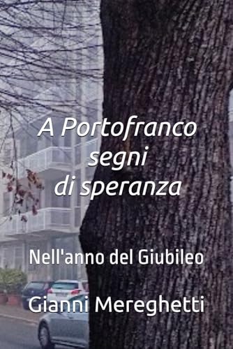 A Portofranco segni di speranza: Nell'anno del Giubileo A Portofranco segni di speranza: Nell'anno del Giubileo von Independently published