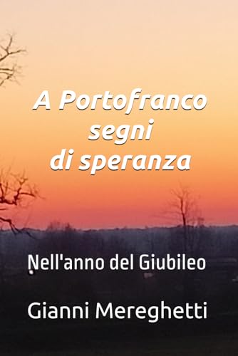 A Portofranco segni di speranza: Nell'anno del Giubileo A Portofranco segni di speranza: Nell'anno del Giubileo von Independently published