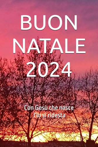 BUON NATALE 2024: Con Gesù che nasce l'io si ridesta BUON NATALE 2024: Con Gesù che nasce l'io si ridesta von Independently published