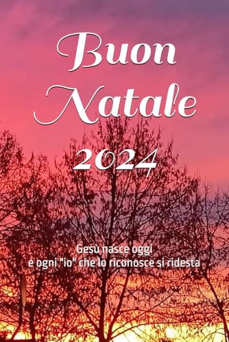 Buon Natale 2024: Gesù nasce oggi e ogni "io" che lo riconosce si ridesta Buon Natale 2024: Gesù nasce oggi e ogni "io" che lo riconosce si ridesta von Independently published