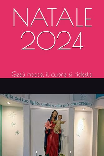 NATALE 2024: Gesù nasce, il cuore si ridesta NATALE 2024: Gesù nasce, il cuore si ridesta von Independently published