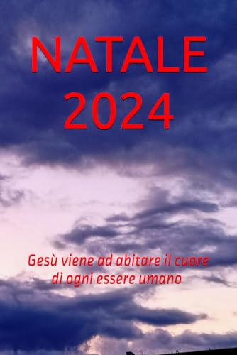 NATALE 2024: Gesù viene ad abitare il cuore di ogni essere umano von Independently published