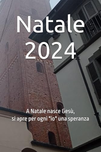 Natale 2024: A Natale nasce Gesù, si apre per ogni "io" una speranza Natale 2024: A Natale nasce Gesù, si apre per ogni "io" una speranza von Independently published