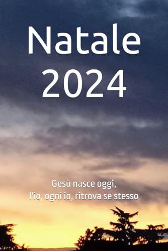 Natale 2024: Gesù nasce oggi, l'io, ogni io, ritrova se stesso Natale 2024: Gesù nasce oggi, l'io, ogni io, ritrova se stesso von Independently published