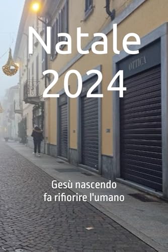 Natale 2024: Gesù nascendo fa rifiorire l'umano Natale 2024: Gesù nascendo fa rifiorire l'umano von Independently published