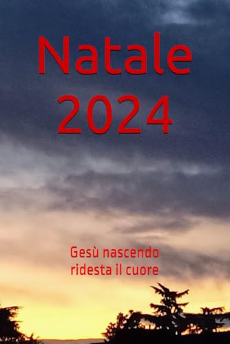 Natale 2024: Gesù nascendo ridesta il cuore Natale 2024: Gesù nascendo ridesta il cuore von Independently published
